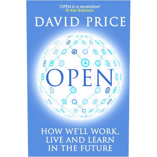 By David Price (Author) Open: How we'll work, live and learn in the future