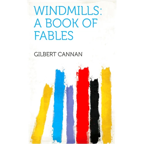 By Gilbert Cannan (Author) Format: Kindle Edition Windmills: A Book of Fables