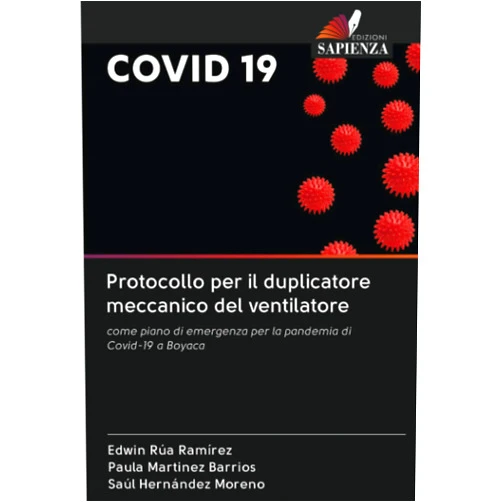 Edwin Rúa Ramírez,Paula Martinez Barrios,Saúl Hernández Moreno Protocollo per il duplicatore meccanico del ventilatore: come piano di emergenza per la pandemia di Covid-19 a Boyaca (Italian Edition)