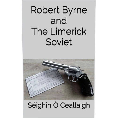 By Séighin Ó Ceallaigh (Author) Format: Kindle Edition Robert Byrne and The Limerick Soviet