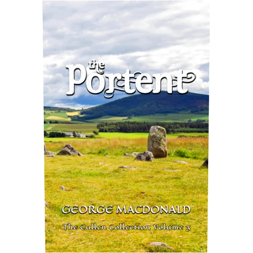 George MacDonald,Michael Phillips The Portent: The Cullen Collection Volume 3
