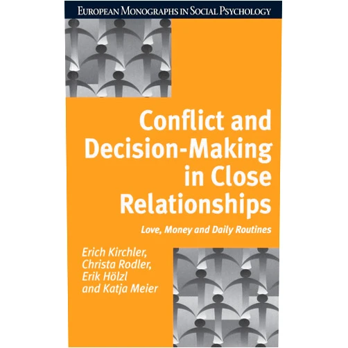 Erich Kirchler,Christa Rodler,Erik Holzl,Katja Meier Conflict and Decision Making in Close Relationships: Love, Money and Daily Routines (European Monographs in Social Psychology)