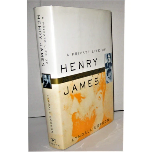 By Lyndall Gordon (Author) A Private Life of Henry James: Two Women and His Art