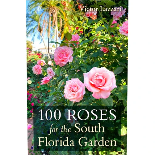 By Victor Lazzari (Author) 100 Roses for the South Florida Garden