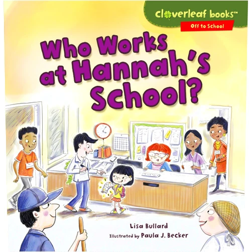 Lisa Bullard,Paula J. Becker Who Works at Hannah's School? (Cloverleaf Books ™ ― Off to School)