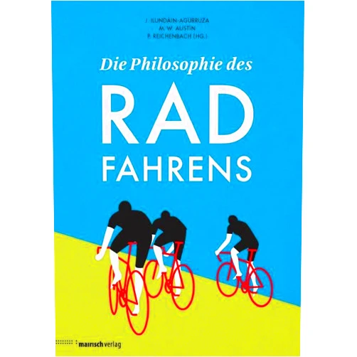 Jesus Ilundáin-Agurruza,Michael W. Austin,Peter Reichenbach Die Philosophie des Radfahrens