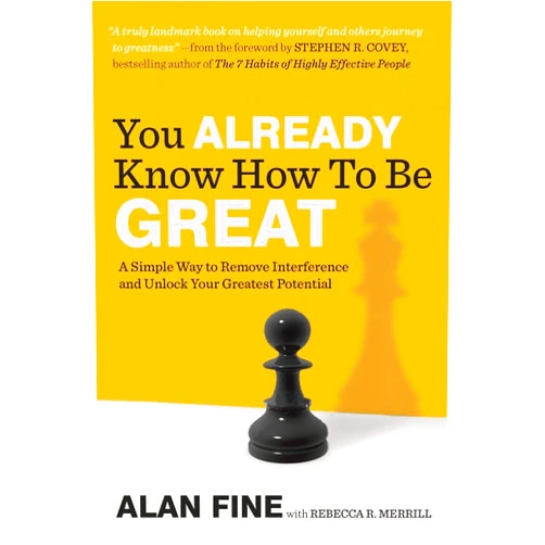 By Alan Fine (Author), Rebecca R. Merrill (Author) You Already Know How to Be Great: A Simple Way to Remove Interference and Unlock Your Greatest Potential