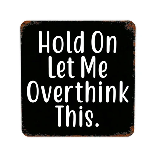 WengBeauty Vintage Tin Sign Hold On Let Me Overthink This Wall Art Decor Metal Sign Quote Pub Diner Cafe Poster Home Bar Club Garden Farm Garage Decoration 12
