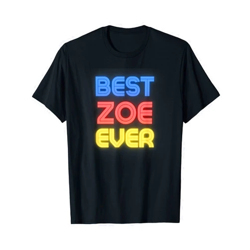 Zoe Name Shirts & Gifts Best Zoe Ever - Funny Zoe Name Zoe T-Shirt