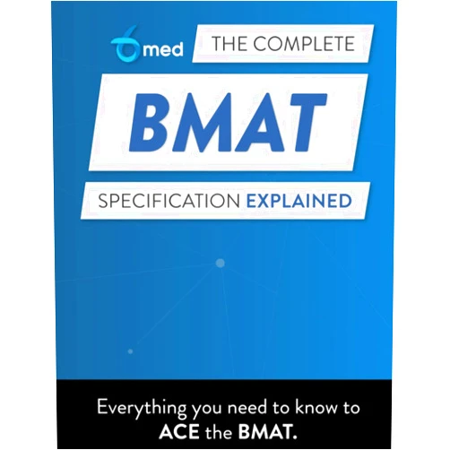 6med,Eleanor Cooley,Samuel Lowe,David Mackney,Alex Thomas,Deekshu Umasankar,Charlotte Lee,Dr Toby Bowman,Helena Jankowska,Aaron Johnston The Complete BMAT Specification Explained: 6med's guide to everything you need to know to ace the BMAT