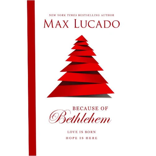 Max Lucado Because of Bethlehem: Love Is Born, Hope Is Here