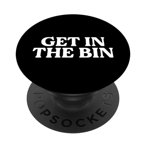 Cheeky Banter Statement Punny Apparel and Gifts Get in The Bin Funny British Slang Disapproving Slogan PopSockets Adhesive PopGrip