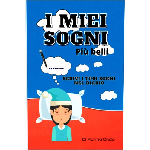 Marina Onda I Miei Sogni Più Belli: Diario Per Scrivere Tutti I Tuoi Sogni Più Belli. Tieni Il Diario Accanto A Te Per Essere Pronto A Scrivere Il Tuo Sogno. Adatto Sia Bambi (Italian Edition)