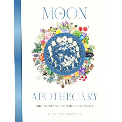 Lorriane Anderson The Moon Apothecary: Rituals and recipes for the lunar phases (Sacred Apothecary Series)
