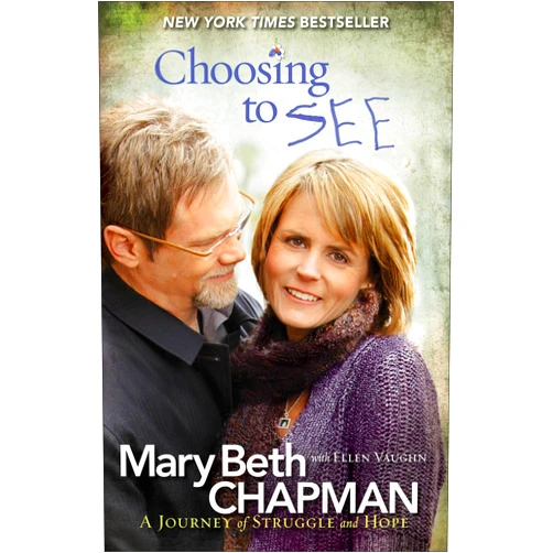 Mary Beth Chapman,Ellen Vaughn Choosing to SEE: A Journey of Struggle and Hope
