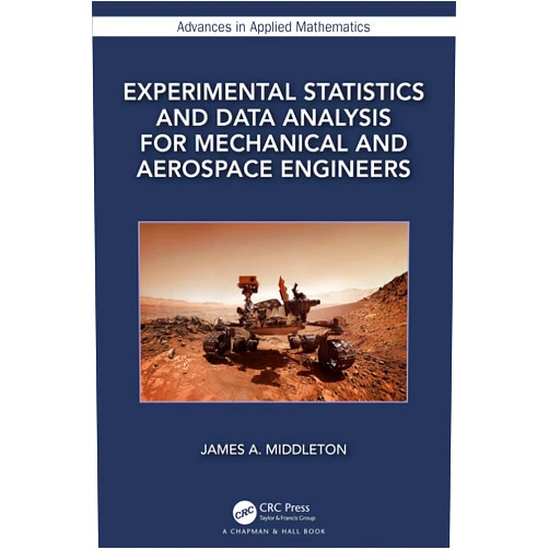 By James A. Middleton (Author) Experimental Statistics and Data Analysis for Mechanical and Aerospace Engineers (Advances in Applied Mathematics)