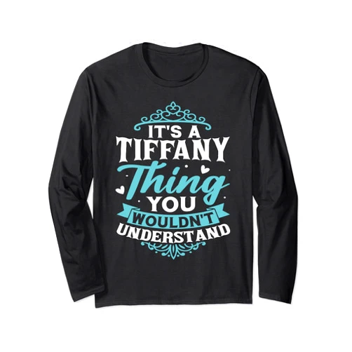It's A Tiffany Thing You Wouldn't Understand Tiffany Long Sleeve T-Shirt
