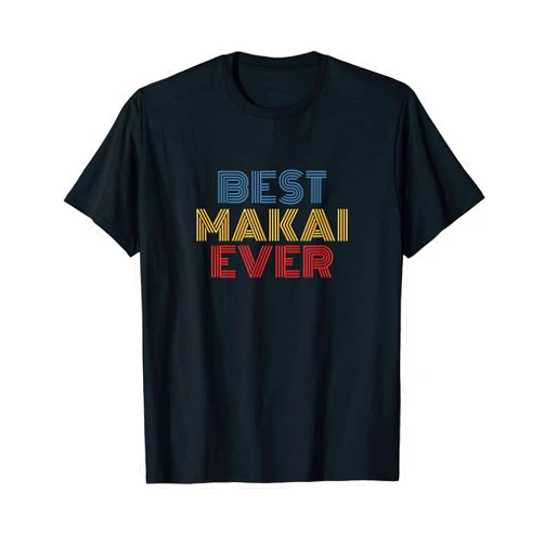 Makai Personalized Name Tees Best Makai Ever Personalized Name funny T-Shirt