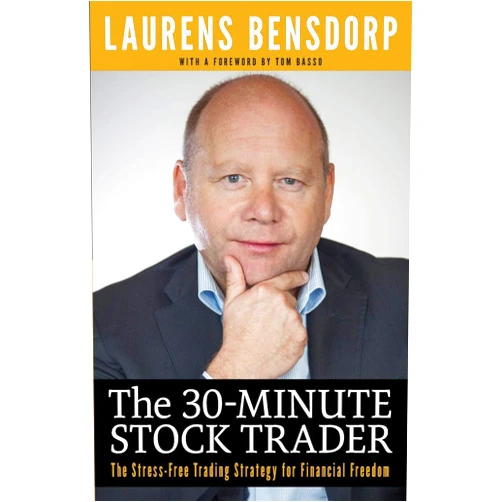 Laurens Bensdorp The 30-Minute Stock Trader: The Stress-Free Trading Strategy for Financial Freedom