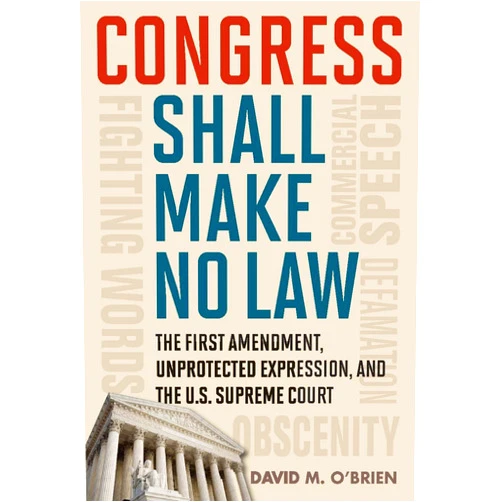 By David M. O'Brien (Author) Format: Kindle Edition Congress Shall Make No Law: The First Amendment, Unprotected Expression, and the U.S. Supreme Court (Free Expression in America)