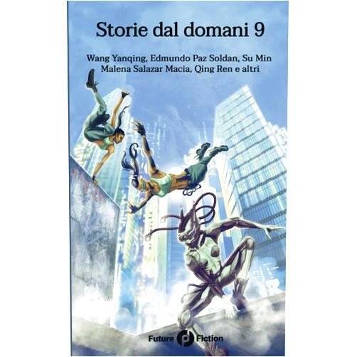 Italian Edition by Wang Yangqing (Author), Sun Min (Author), Soham Guha (Author), Malena Salazar Macia (Author), Edmundo Paz Soldan (Author), Qing Ren (Author) & 2 more Storie dal domani 9: I migliori racconti Future Fiction 2022-23 (Italian Edition)