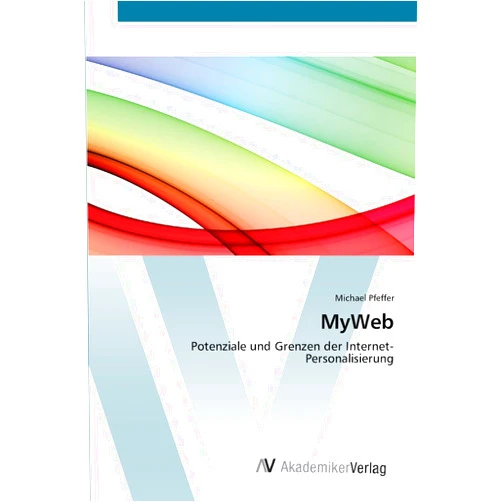 Michael Pfeffer MyWeb: Potenziale und Grenzen der Internet-Personalisierung (German Edition)