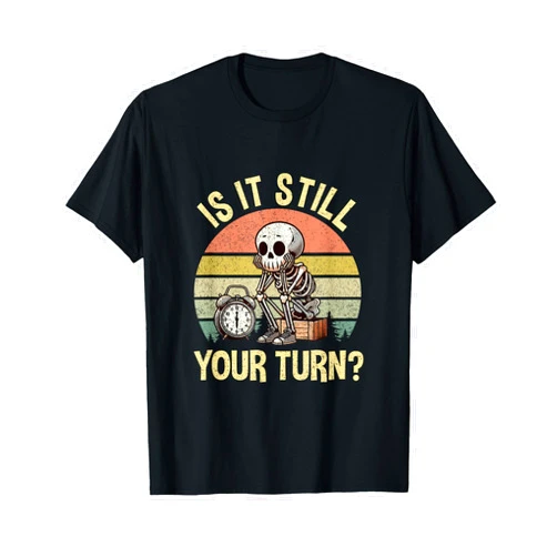 Is It Still Your Turn Skeleton Kids Fun Board Game Is It Still Your Turn Skeleton Kids Funny Board Game Player T-Shirt