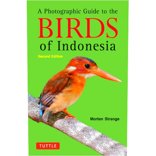 Morten Strange A Photographic Guide to the Birds of Indonesia: Second Edition