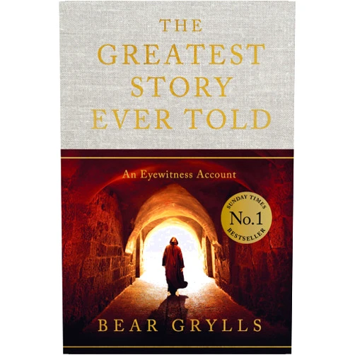 By Bear Grylls (Author) The Greatest Story Ever Told: An Eyewitness Account