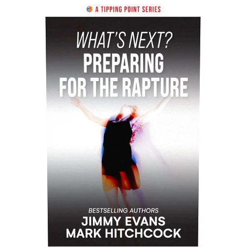 By Jimmy Evans (Author), Mark Hitchcock (Author) What's Next? Preparing for the Rapture (A Tipping Point Series)
