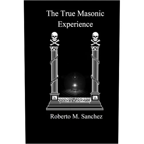 Roberto M. Sanchez The True Masonic Experience