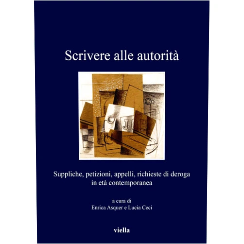 Silvia Haia Antonucci,Enrica Asquer,Alain Blum,Lucia Ceci,Simona Cerutti Scrivere Alle Autorita: Suppliche, Petizioni, Appelli, Richieste Di Deroga in Eta Contemporanea (I Libri Di Viella, 409) (Italian Edition)