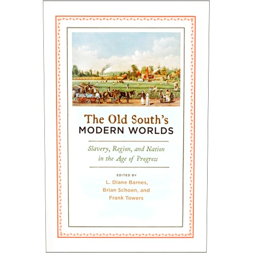 By L. Diane Barnes (Editor), Brian Schoen (Editor), Frank Towers (Editor) & 0 more Format: Kindle Edition The Old South's Modern Worlds: Slavery, Region, and Nation in the Age of Progress