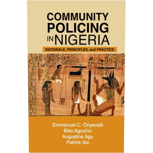 By Emmanuel C. Onyeozili (Author), Biko Agozino (Author), Augustine Agu (Author), Patrick Ibe (Author) & 1 more Community Policing in Nigeria: Rationale, Principles, and Practice