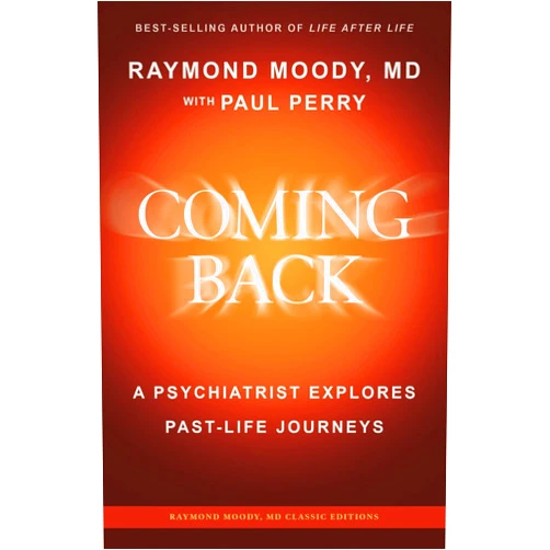 By Raymond A Moody MD (Author), Paul Perry (Author) Coming Back by Raymond Moody, MD: A Psychiatrist Explores Past-Life Journeys (Raymond Moody, MD Classic Editions)