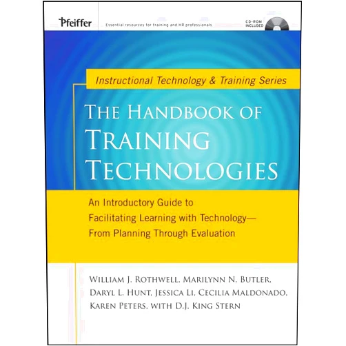 Marilynn Butler,Cecilia Maldonado,Daryl Hunt,Karen Peters,William J. Rothwell The Handbook of Training Technologies : An Introductory Guide to Facilitating Learning with Technology -- from Planning Through Evaluation