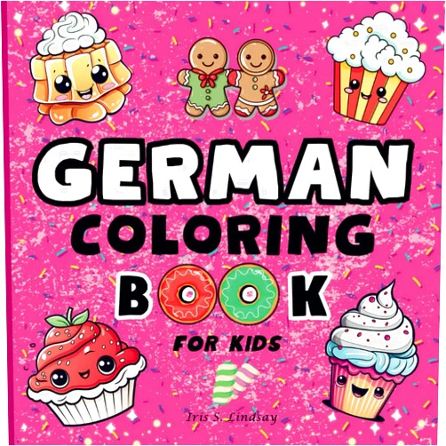 Iris S.Lindsay German Coloring Book for Kids: 40 Fun Sweets and Foods to Learn German: An English-German Kids Book with Pronunciations and Translations