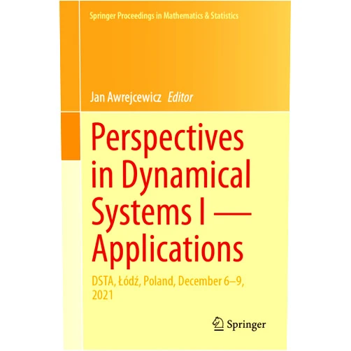 Jan Awrejcewicz Perspectives in Dynamical Systems I ― Applications: DSTA, Łódź, Poland, December 6–9, 2021 (Springer Proceedings in Mathematics & Statistics, 453)