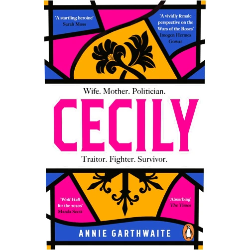 Annie Garthwaite Cecily: An epic feminist retelling of the War of the Roses