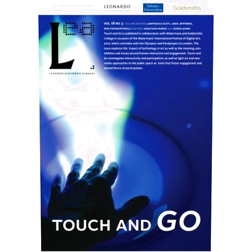 Dr. Lanfranco Aceti,Deniz Cem Onduygu,Lanfranco Aceti,Janis Jefferies,Irini Papadimitriou,Jonathan Munro,Ozden Sahin Leonardo Electronic Almanac, Vol. 18, No. 3: Touch and Go