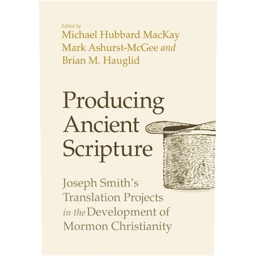 By Michael Hubbard MacKay (Editor), Mark Ashurst-McGee (Editor), Brian M. Hauglid (Editor) & 0 more Format: Kindle Edition Producing Ancient Scripture: Joseph Smith's Translation Projects in the Development of Mormon Christianity