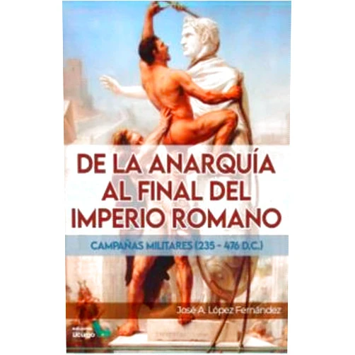 Spanish Edition by José Antonio López Fernández (Author), Laura Yuste Montero José Ignacio Pasamar López (Co-editor), José Antonio Gutiérrez López (Cover Art, Designer) & 2 more De la anarquía al final del Imperio Romano: Campañas militares (235 - 476 d.C.)