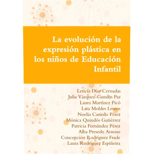 Leticia Díaz Cernadas,Julia Vázquez-Gundín Paz,Laura Martínez Picó,Lara Moldes Lemos,Noelia Castedo Pérez,Mónica Quindós Gutiérrez,Patricia Fernández Pérez,Alba Presedo Arnoso,Concepción Rodríguez Frade,Laura Rodríguez Espiñeira La evolución de la expresión plástica en los niños de Educación Infantil (Spanish Edition)