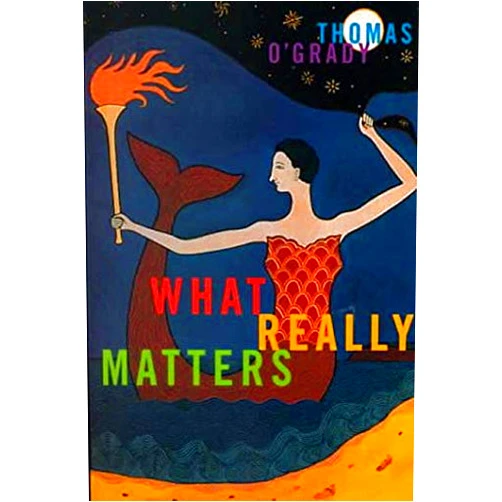 Thomas O'Grady What Really Matters (The Hugh Maclennan Poetry Series) (Volume 7)