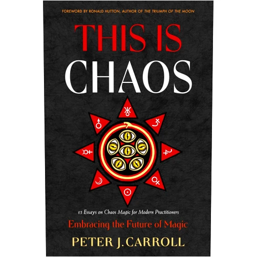 Peter J. Carroll,Hagen von Tulien,Ronald Hutton,Aidan Wachter,Carl Abrahamsson,Jaq D. Hawkins,Julian Vayne,Ivy Corvus This Is Chaos: Embracing the Future of Magic