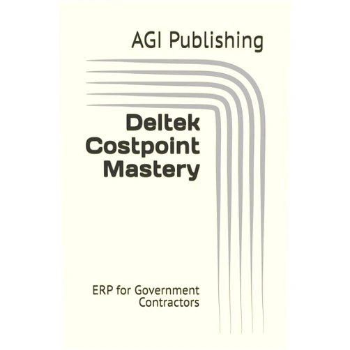 AGI Publishing Deltek Costpoint Mastery: ERP for Government Contractors