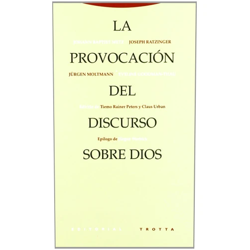 Johann Baptist Metz,Joseph Ratzinger,Jürgen Moltmann,Eveline Goodman-Thau La provocación del discurso sobre Dios