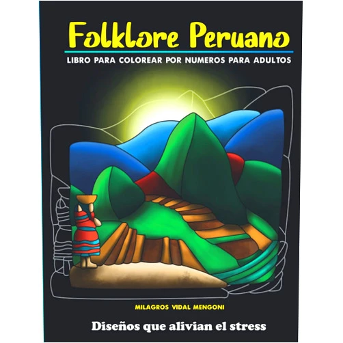 Milagros vidal Mengoni,Cesar Lista Venez v Folklore peruano: Libro para colorear por números: Diseños que alivian el stress (FOLKLORE PERUANO 2 libro para colorear por números) (Spanish Edition)