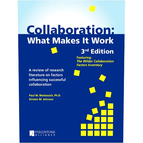 Paul W. Mattessich PhD,Kirsten M. Johnson Collaboration: What Makes It Work
