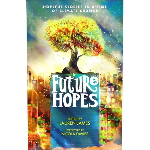 By Lauren James (Editor), Neal Shusterman (Contributor), M.G. Leonard (Contributor), Tọlá Okogwu (Contributor), Eli Brown (Contributor), Bijal Vachharajani (Contributor), Louie Stowell (Contributor), Brendan Shusterman (Contributor), Oisín McGann (Contributor), Rebecca Lim (Contributor), L.R. Lam (Contributor) & 7 more Future Hopes: Hopeful stories in a time of climate change
